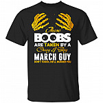 These Boobs Are Taken By A Crazy And Sexy March Guy T-Shirt, Black, Unisex T-Shirt