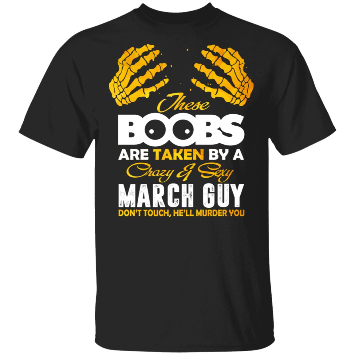 These Boobs Are Taken By A Crazy And Sexy March Guy T-Shirt, Black, Unisex T-Shirt