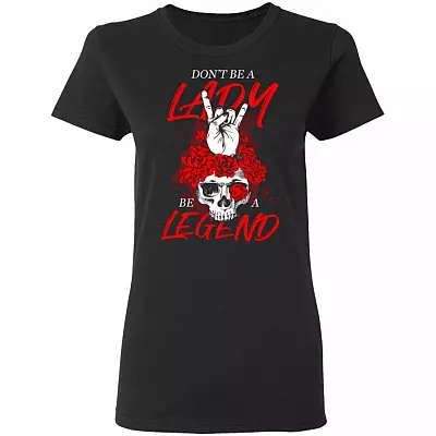 Don't Be A Lady Be A Legend Ladies Shirt, Black, Ladies T-Shirt