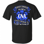 Tough Enough To Be A CNA Crazy Enough To Love It Nurse Shirt Print On Back - Plain Front T-shirt, Black, Unisex T-Shirt