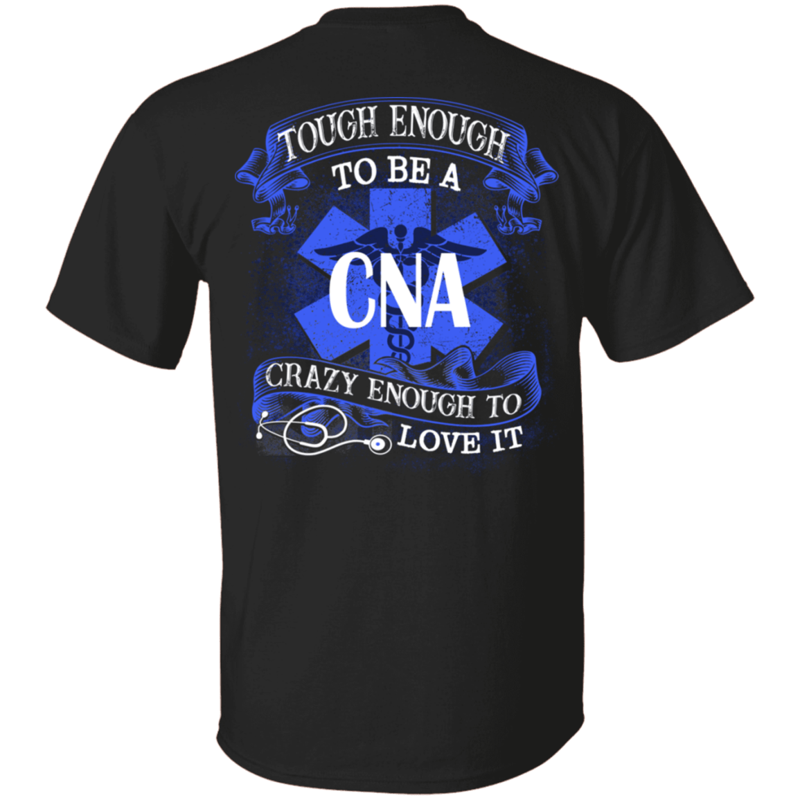 Tough Enough To Be A CNA Crazy Enough To Love It Nurse Shirt Print On Back - Plain Front T-shirt, Black, Unisex T-Shirt