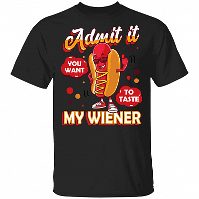 Admit It You Want to Taste My Weiner - Funny Hotdog T-Shirt, Black, Unisex T-Shirt
