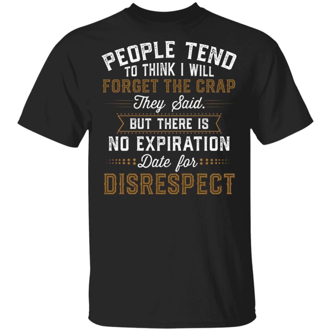 People Tend to Think I Will Forget the Crap T-Shirt, Black, Unisex T-Shirt