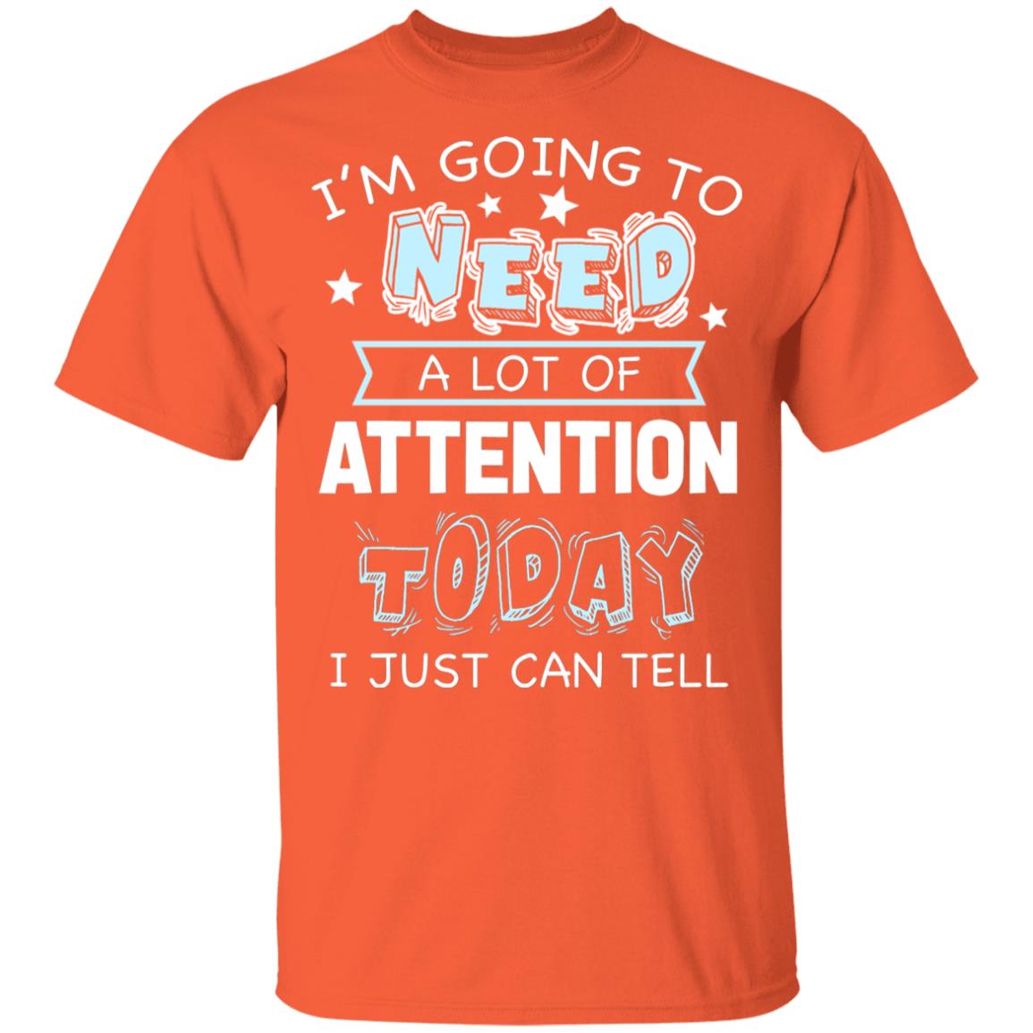I'm Going to Need A Lot of Attention Today I Can Just Tell Funny T-Shirt, Orange, Youth T-Shirt