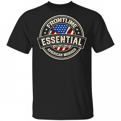 Frontline Essential Patriotically Correct American Worker T-Shirt, Black, Unisex T-Shirt
