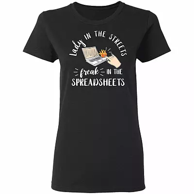 Lady in The Streets Freak in The Spreadsheets Women T-Shirt - Premium Ladies Shirt, Black, Ladies T-Shirt