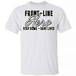 Front-line Hero Stay Home Save Lives 2020 T-shirt - Quarantine Life T-shirt, White, Unisex T-Shirt