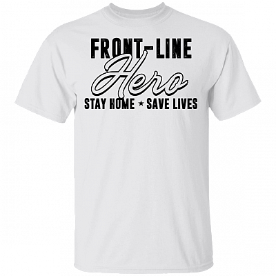 Front-line Hero Stay Home Save Lives 2020 T-shirt - Quarantine Life T-shirt, White, Unisex T-Shirt