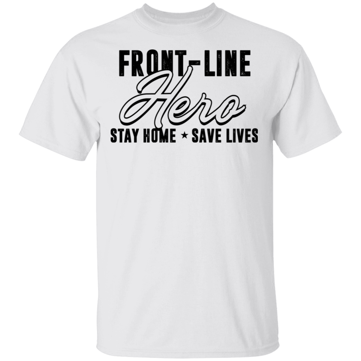 Front-line Hero Stay Home Save Lives 2020 T-shirt - Quarantine Life T-shirt, White, Unisex T-Shirt
