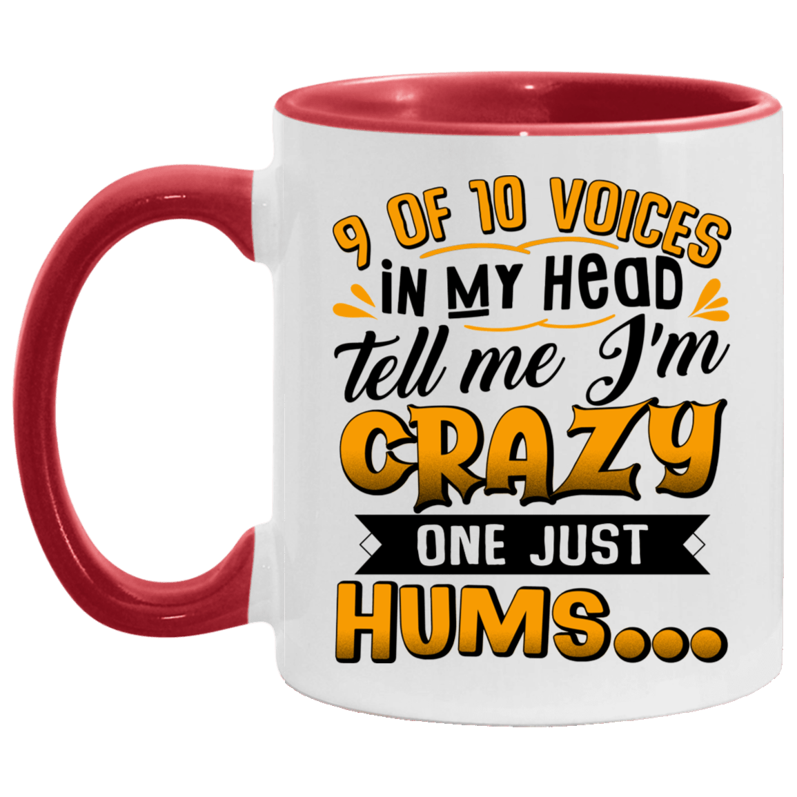 9 Of 10 Voices In My Head Tell Me I'm Crazy One Just Hums Accent Mug - Coffee Mug, White/Red, 11 oz. Accent Mug