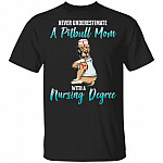 Never Underestimate A Pitbull Mom With A Nursing Degree T-Shirt - Funny Pitbull Mom Shirt, Black, Unisex T-Shirt