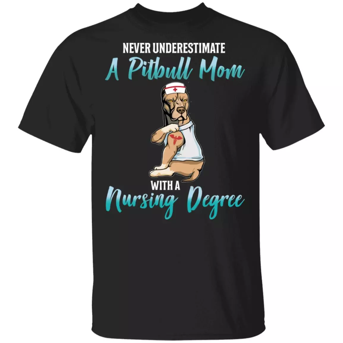 Never Underestimate A Pitbull Mom With A Nursing Degree T-Shirt - Funny Pitbull Mom Shirt, Black, Unisex T-Shirt
