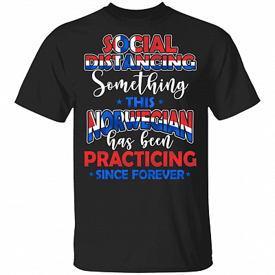 Social Distancing Something This Norwegian Has Been Practicing Since Forever T-Shirt - Norwegian Gifts, Black, Unisex T-Shirt