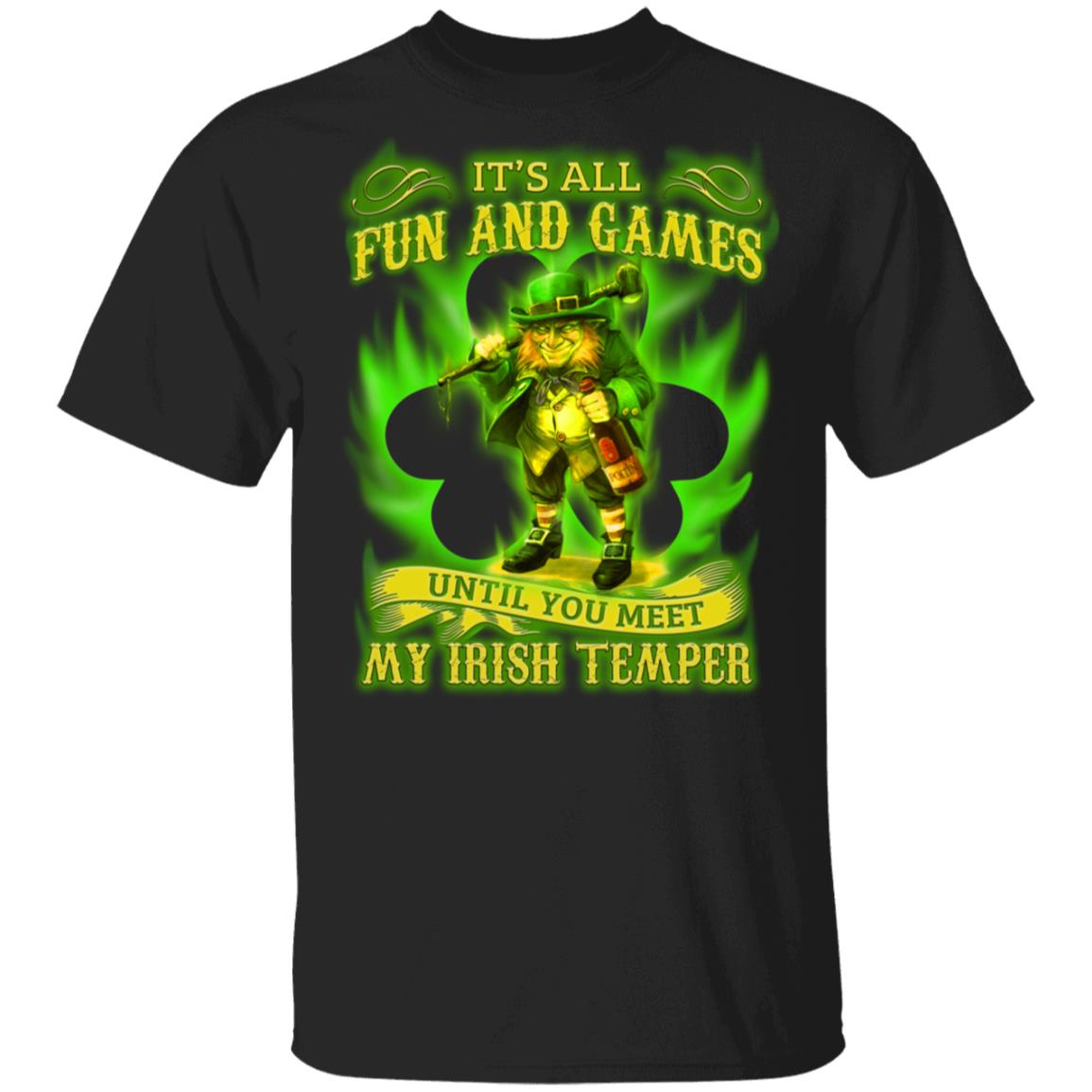 It's All Fun and Games Until You Meet My Irish Temper T-Shirt, Black, Unisex T-Shirt
