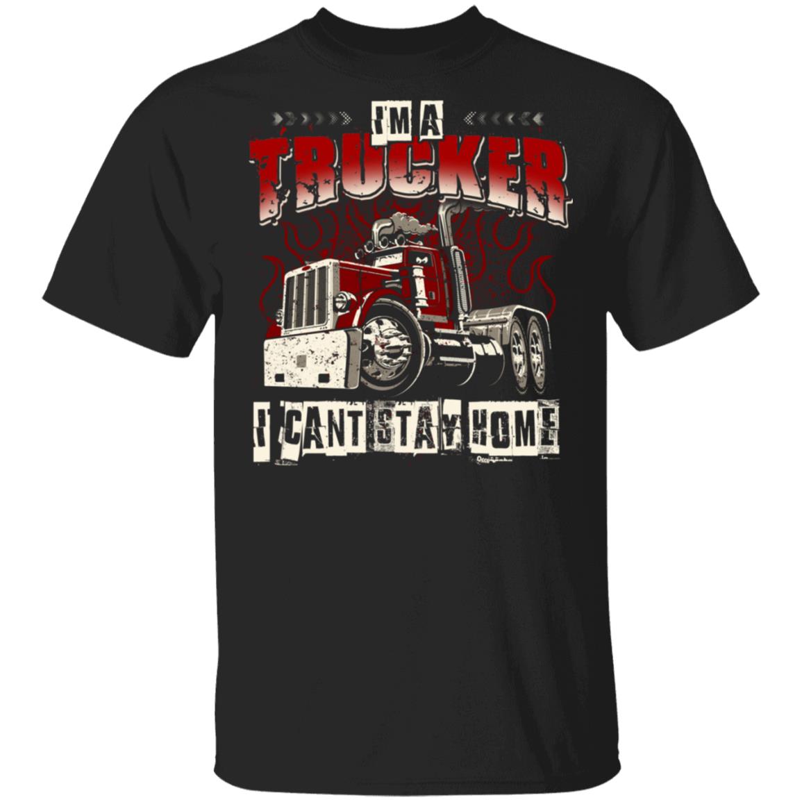 Im A Trucker I Cant Stay Home T-Shirt - Funny 2020 Trucker Shirt, Black, Unisex T-Shirt Im A Trucker I Cant Stay Home T-Shirt - Funny 2020 Trucker Shirt, Black, Unisex T-Shirt