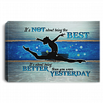 It's Not About Being The Best Its About Being Better Than You Were Yesterday Framed Canvas - Unframed Poster - Ballet Dacing Home Decoration