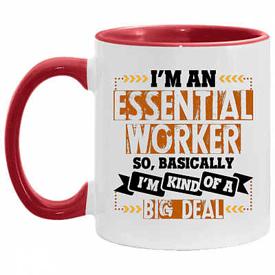 I'm An Essential Worker So Basically, I'm Kind Of A Big Deal Ceramic Accent Mug - 2020 Quarantined Mug, White/Red, 11 oz. Accent Mug