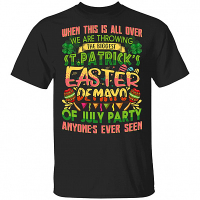Biggest St Patrick's Easter De Mayo Of July T-Shirt - Funny Fiesta Party Shirt