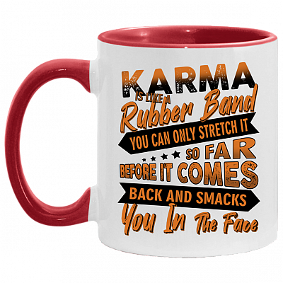 Karma Is Like a Rubber Band You Can Only Stretch It So Far Before It Comes Back and Smacks You in the Face Accent Mug, White/Red, 11 oz. Accent Mug