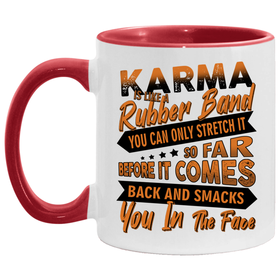 Karma Is Like a Rubber Band You Can Only Stretch It So Far Before It Comes Back and Smacks You in the Face Accent Mug, White/Red, 11 oz. Accent Mug