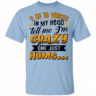 9 Of 10 Voices In My Head Tell Me I'm Crazy One Just Hums T-Shirt, Light Blue, Unisex T-Shirt
