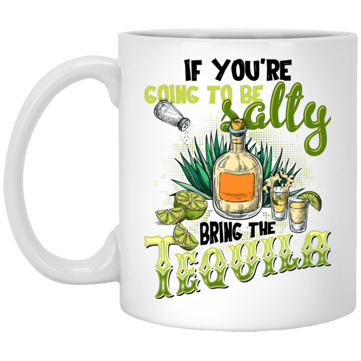 If You're Going to be Salty Bring the Tequila Ceramic Coffee Mug - Water Bottle, White, 11 oz. White Mug If You're Going to be Salty Bring the Tequila Ceramic Coffee Mug - Water Bottle, White, 11 oz. White Mug