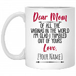 Dear Mom Of All The Vaginas In The World I Tumbled Out Of Yours Love Personalized Name Coffee Mug - Color Changing Mug, White, 11 oz. White Mug