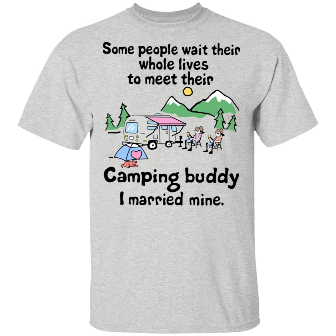 Some People Wait Their Whole Lives to Meet Their Camping Buddy I Married Mine Camp T-Shirt - Camp Tee Shirt, Ash, Unisex T-Shirt