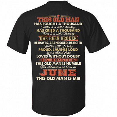 This Old Man Was Fought A Thousand Battles And Still Standing T-Shirt - Birthday June Old Man Print On Back Shirt