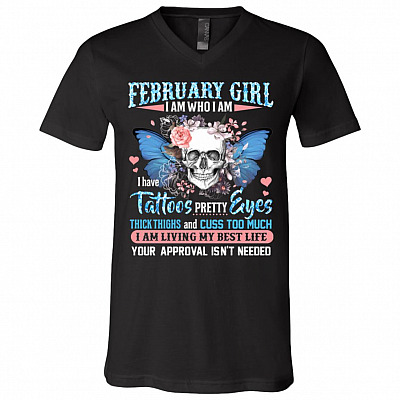 February Girl I Am Who I Am I Have Tattoos Pretty Eyes Thick Thighs and Cuss Too Much T-Shirt - V-Neck Tee, Black, V-Neck T-Shirt
