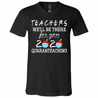 Teachers We'll Be There for You Quaranteaching T-Shirt - V-Neck Tee