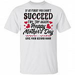 If at First You Don't Succeed Try Again Happy Mother's Day Funny T-shirt, White, Unisex T-Shirt