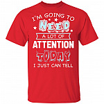 I'm Going to Need A Lot of Attention Today I Can Just Tell Funny T-Shirt, Red, Unisex T-Shirt