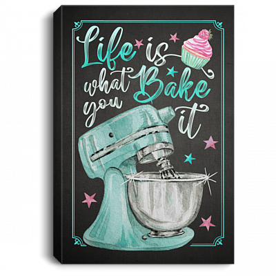 Life Is What You Bake It Framed Canvas - Unframed Poster - Love Baking Wall Art Decor