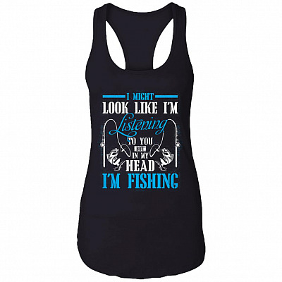 I Might Look Like I'm Listening To You But In My Head I'm Fishing Cotton Tank Top Tee - Ladies Racerback Tank, Black, Ladies Racerback Tank