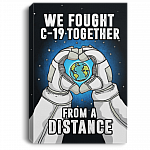 We Fought C-19 Together From A Distance Wrapped Framed Canvas Unframed Poster - Quarantine 2020 Home Wall Art