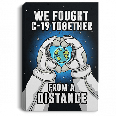 We Fought C-19 Together From A Distance Wrapped Framed Canvas Unframed Poster - Quarantine 2020 Home Wall Art