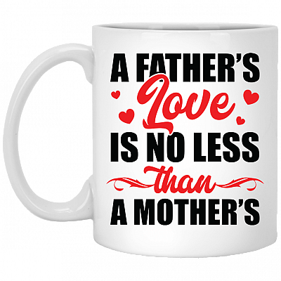 A Father's Love Is No Less Than A Mother's Ceramic Coffee Mug - Water Bottle - Color Changing Mug