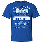 I'm Going to Need A Lot of Attention Today I Can Just Tell Funny T-Shirt, Royal, Youth T-Shirt