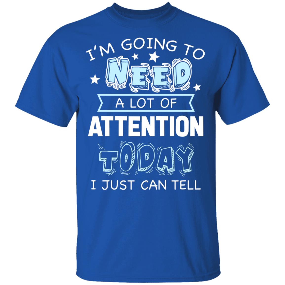 I'm Going to Need A Lot of Attention Today I Can Just Tell Funny T-Shirt, Royal, Youth T-Shirt