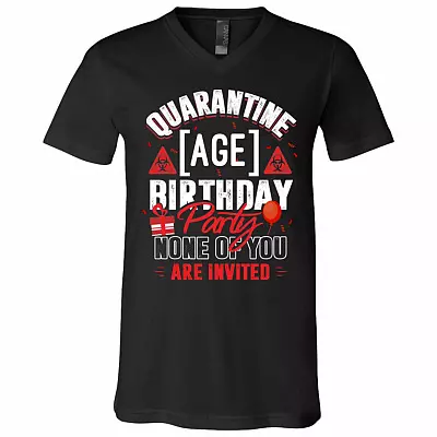 Personalized Quarantine Birthday Party None Of You Are Invited T-Shirt - V-Neck Tee