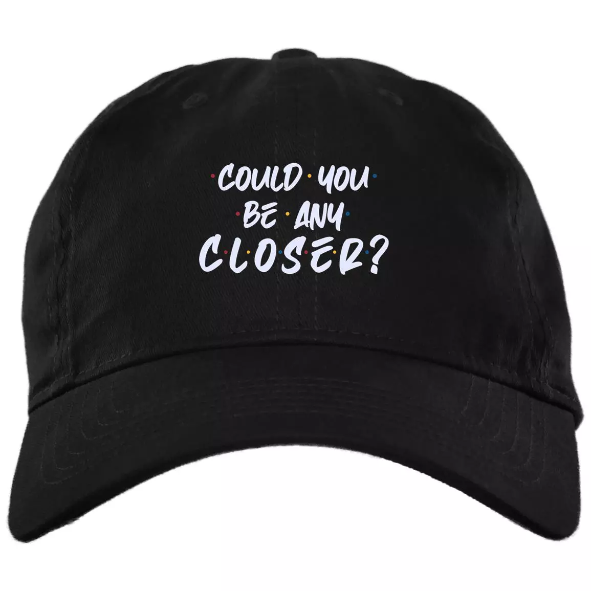 Could You Be Any Closer Funny Distancing 6 Feet Away Twill Cap - High-Profile Snapback - Trucker Hat, Black, Brushed Twill Dad Cap