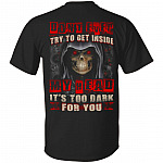Don't Ever Try to Get Inside My Head It's Too Dark for You Print on Back Only - Plain Front T-Shirt