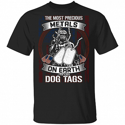 The Most Precious Metals On Earth Are Our Dog Tags American Flag T-Shirt - Dog Tags Shirt
