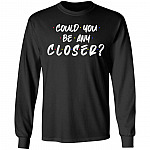 Could You Be Any Closer Hoodie - Sweatshirt - Long Sleeve, Black, Long Sleeve