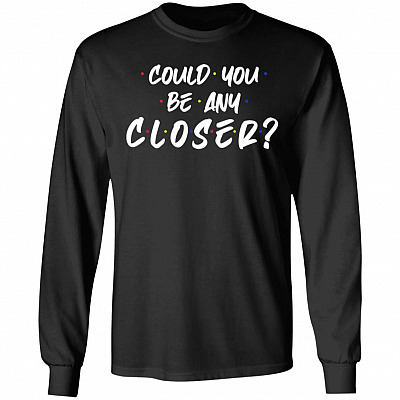 Could You Be Any Closer Hoodie - Sweatshirt - Long Sleeve, Black, Long Sleeve