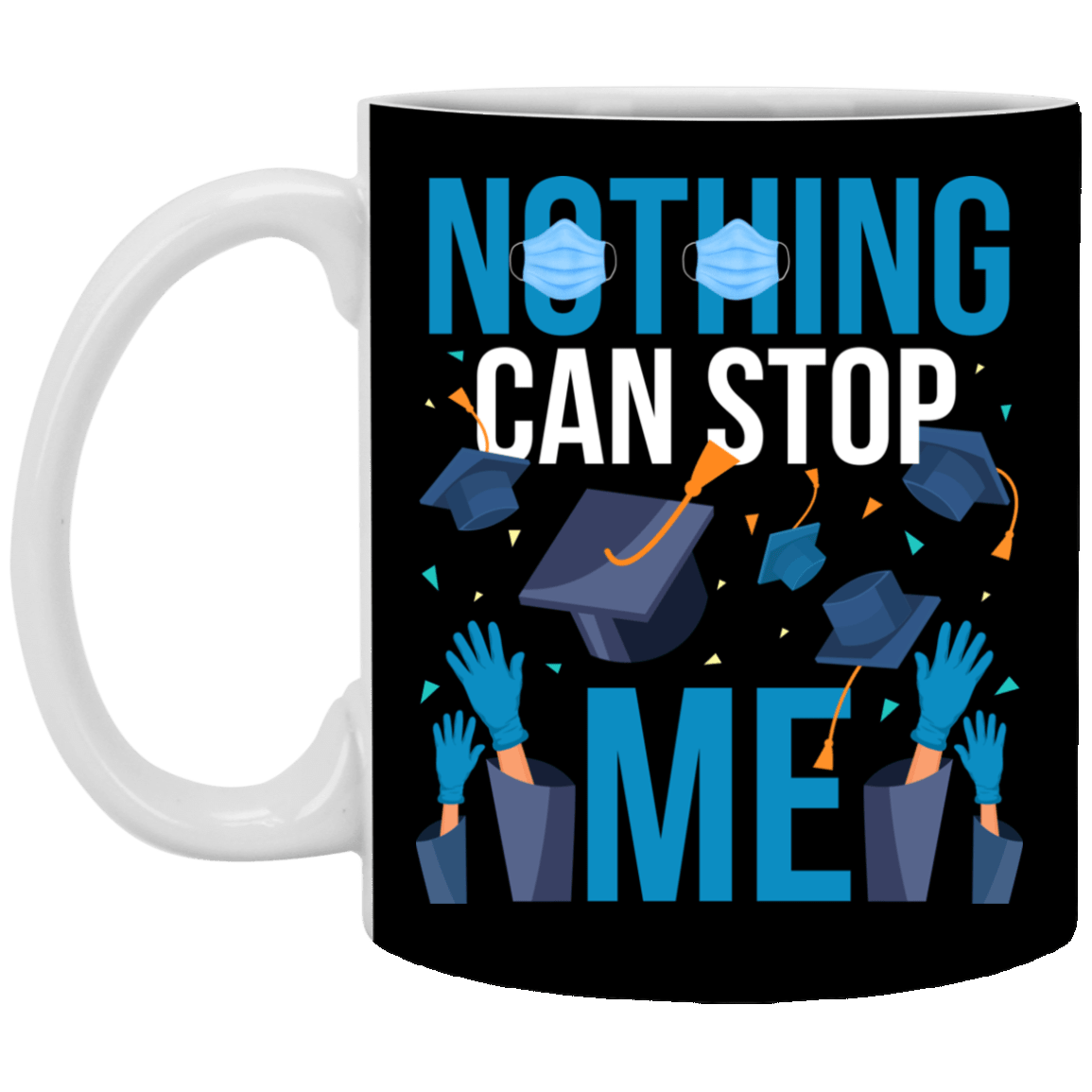 Nothing Can Stop Me Class of 2020 Ceramic Coffee Mug - Beer Stein - Water Bottle, Black, 11 oz. White Mug