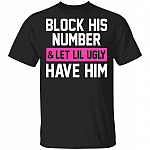 Block His Number Let Lil Ugly Have Him Funny T-Shirt, Black, Unisex T-Shirt Block His Number Let Lil Ugly Have Him Funny T-Shirt, Black, Unisex T-Shirt