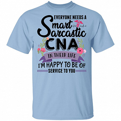 Everyone Needs A Smart Sarcastic CNA In Their Life I'm Happy To Be Of Service To You T-Shirt - CNA Gifts, Light Blue, Unisex T-Shirt