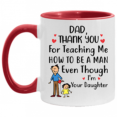 Dad Thank You for Teaching Me How to Be a Man Even Though I'm Your Daughter Accent Mug, White/Red, 11 oz. Accent Mug